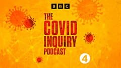 The Covid Inquiry Podcast: 'I wasn't the decision maker'